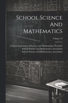 bokomslag School Science And Mathematics; Volume 13