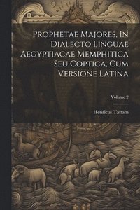 bokomslag Prophetae Majores, In Dialecto Linguae Aegyptiacae Memphitica Seu Coptica, Cum Versione Latina; Volume 2