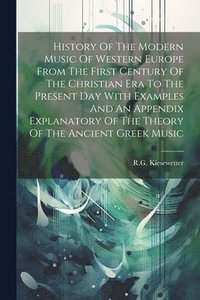bokomslag History Of The Modern Music Of Western Europe From The First Century Of The Christian Era To The Present Day With Examples And An Appendix Explanatory Of The Theory Of The Ancient Greek Music