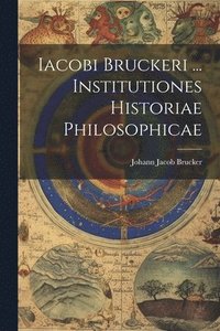 bokomslag Iacobi Bruckeri ... Institutiones Historiae Philosophicae