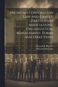 bokomslag Michigan Corporation Law And Limited Partnership Associations, Organization, Management, Forms And Directions