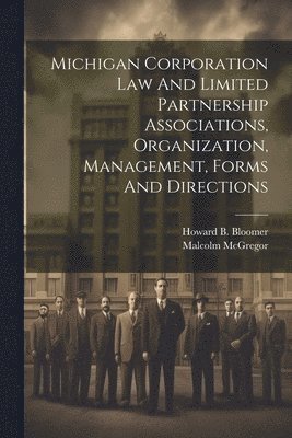Michigan Corporation Law And Limited Partnership Associations, Organization, Management, Forms And Directions 1