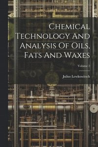 bokomslag Chemical Technology And Analysis Of Oils, Fats And Waxes; Volume 2