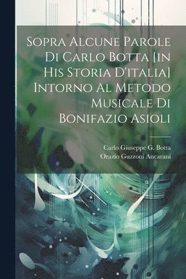 Sopra Alcune Parole Di Carlo Botta [in His Storia D'italia] Intorno Al Metodo Musicale Di Bonifazio Asioli 1