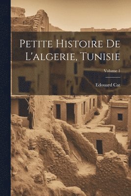 Petite Histoire De L'algerie, Tunisie; Volume 1 1