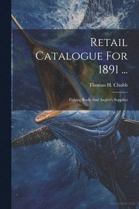 bokomslag Retail Catalogue For 1891 ...