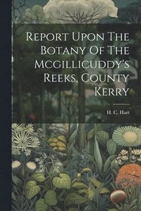bokomslag Report Upon The Botany Of The Mcgillicuddy's Reeks, County Kerry