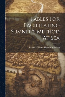 Tables For Facilitating Sumner's Method At Sea 1