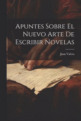 Juan Valera - Apuntes Sobre El Nuevo Arte De Escribir Novelas, Häftad