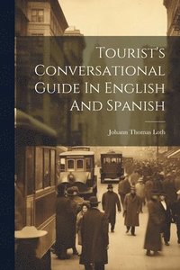 bokomslag Tourist's Conversational Guide In English And Spanish