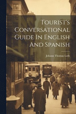 bokomslag Tourist's Conversational Guide In English And Spanish