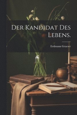 Erdmann Graeser - Kandidat des Lebens., Häftad