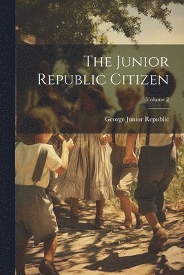 bokomslag The Junior Republic Citizen; Volume 2