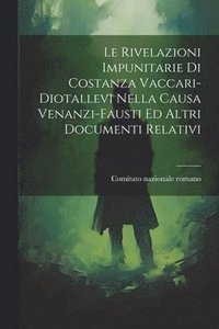 bokomslag Le Rivelazioni Impunitarie Di Costanza Vaccari-diotallevi Nella Causa Venanzi-fausti Ed Altri Documenti Relativi