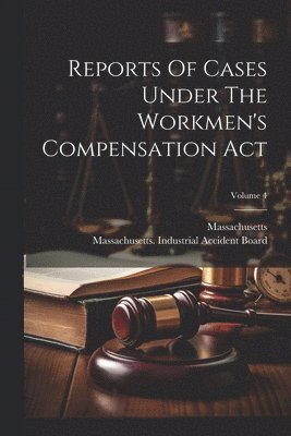 bokomslag Reports Of Cases Under The Workmen's Compensation Act; Volume 4