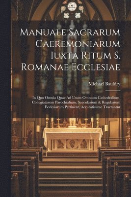 Manuale Sacrarum Caeremoniarum Iuxta Ritum S. Romanae Ecclesiae 1