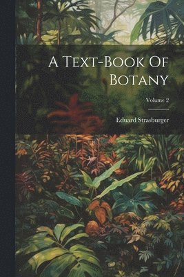 Eduard Strasburger - Text-book Of Botany; Volume 2, Häftad