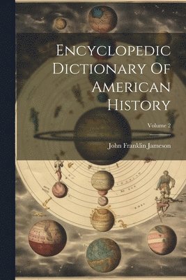 Encyclopedic Dictionary Of American History; Volume 2 1