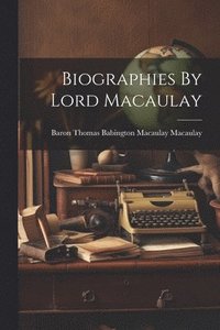 bokomslag Biographies By Lord Macaulay