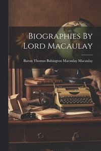 bokomslag Biographies By Lord Macaulay