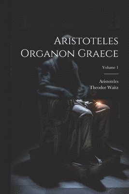 bokomslag Aristoteles Organon Graece; Volume 1