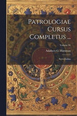 Patrologiae Cursus Completus ...