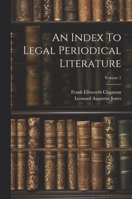 bokomslag An Index To Legal Periodical Literature; Volume 1