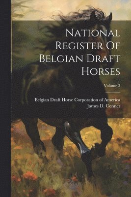 bokomslag National Register Of Belgian Draft Horses; Volume 3