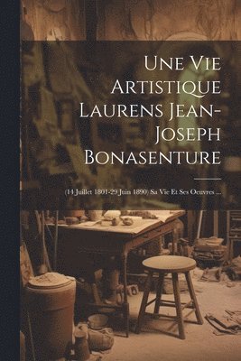 bokomslag Une Vie Artistique Laurens Jean-joseph Bonasenture