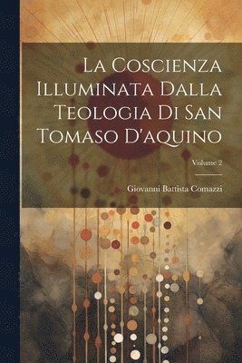 bokomslag La Coscienza Illuminata Dalla Teologia Di San Tomaso D'aquino; Volume 2