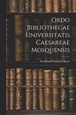 bokomslag Ordo Bibliothecae Universitatis Caesareae Mosquensis