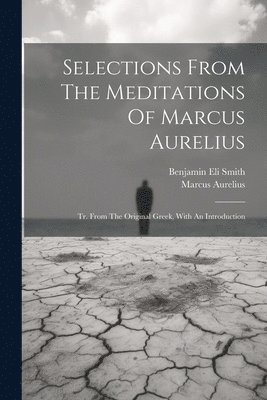 Marcus Aurelius (Emperor of Rome), Benjamin Eli Smith - Selections From The Meditations Of Marcus Aurelius, Häftad