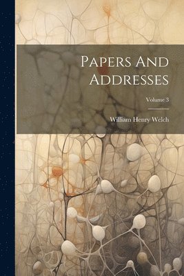 Papers And Addresses; Volume 3 1