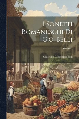 bokomslag I Sonetti Romaneschi Di G.g. Belli; Volume 1