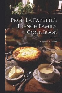 bokomslag Prof. La Fayette's French Family Cook Book