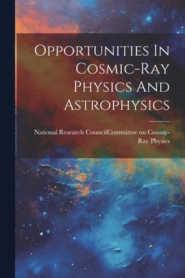 Opportunities In Cosmic-ray Physics And Astrophysics 1