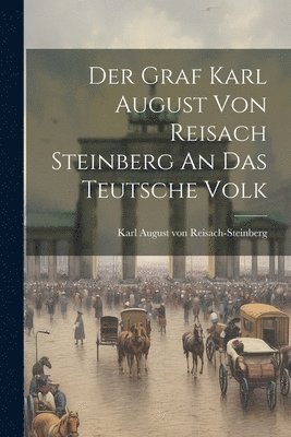 bokomslag Graf Karl August Von Reisach Steinberg An Das Teutsche Volk