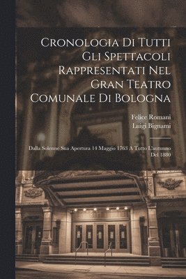 Cronologia Di Tutti Gli Spettacoli Rappresentati Nel Gran Teatro Comunale Di Bologna 1