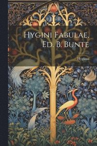 bokomslag Hygini Fabulae, Ed. B. Bunte