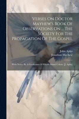 John Aplin, Jonathan Mayhew - Verses On Doctor Mayhew's Book Of Observations On ... The Society For The Propagation Of The Gospel, Häftad