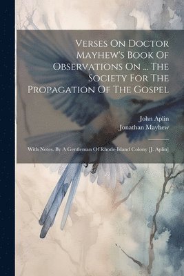 Verses On Doctor Mayhew's Book Of Observations On ... The Society For The Propagation Of The Gospel 1