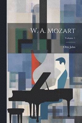 bokomslag W. A. Mozart; Volume 1