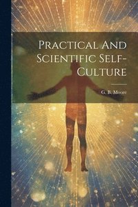 bokomslag Practical And Scientific Self-culture