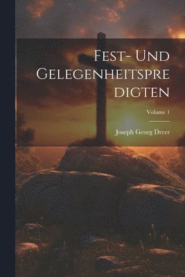 Fest- Und Gelegenheitspredigten; Volume 1 1