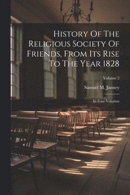 History Of The Religious Society Of Friends, From Its Rise To The Year 1828 1