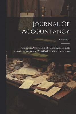 American Association of Public Accoun, American Institute of Certified Public - Journal Of Accountancy; Volume 34, Häftad