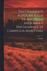 bokomslag Trattenimenti Popolari Sulla Storia Della Maremma E Specialmente Di Campiglia Marittima