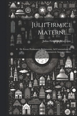Julius Firmicus Maternus - Julii Firmici Materni ..., Häftad
