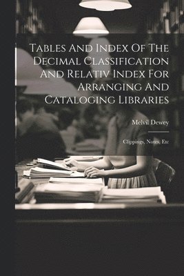 bokomslag Tables And Index Of The Decimal Classification And Relativ Index For Arranging And Cataloging Libraries