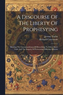 bokomslag A Discourse Of The Liberty Of Prophesying